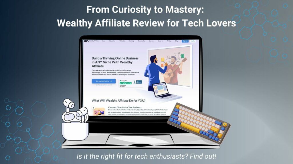 From Curiosity to Mastery Wealthy Affiliate Review for Tech Lovers